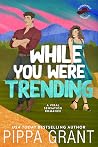 While You Were Trending by Pippa Grant