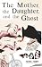 The Mother, the Daughter, and the Ghost by Patrick Trumpy The Mother, the Daughter, and the Ghost by Patrick Trumpy