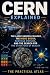 CERN Explained: The Large Hadron Collider, the Higgs Boson, Particle Physics, and the Search for the Structure of Reality (Half Hour Help Physics and Theoretical Science Series)