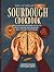 The Ultimate Beginner Sourdough Cookbook by Culinary Collab Professiona...