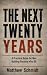 The Next Twenty Years : A P...
