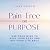 Pain-Free on Purpose: Use Y...