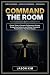 Command the Room: Proven To...
