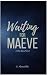 Waiting for Maeve by Gigi Abouelella Waiting for Maeve by Gigi Abouelella