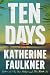 Ten Days by Katherine Faulkner Ten Days by Katherine Faulkner