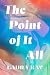 The Point of It All by Laura Kay The Point of It All by Laura Kay