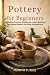 Pottery For Beginners: Comp...