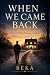When We Came Back by Beka .