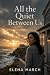 All the Quiet Between Us: A...