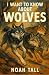 I Want to Know About Wolves by Noah Tall