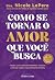 Como Se Tornar O Amor Que V...