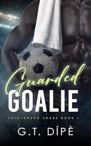 Guarded Goalie (Unintended Urges Book 1)