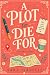 A Plot to Die For: A Bliss ...