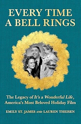 Every Time a Bell Rings: The Legacy of It’s a Wonderful Life, America’s Most Beloved Holiday Film
