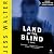 Land of the Blind: A Novel