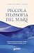 Piccola filosofia del mare: Insegnamenti dalle onde per riconnettersi al sé (Italian Edition)
