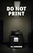 Do Not Print by A.L. Ferguson Do Not Print by A.L. Ferguson