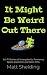 It Might Be Weird Out There...