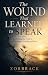 The Wound That Learned to Speak