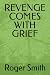 REVENGE COMES WITH GRIEF