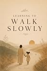 Book cover for LEARNING TO WALK SLOWLY