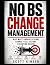 No BS Change Management: Wh...
