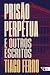 Prisão Perpétua E Outros Escritos by Tiago Ferro