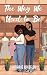 The Way We Used To Be: a childhood friends to lovers romance