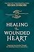 Healing the Wounded Heart: ...