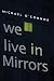 We Live in Mirrors by Michael O'Connor