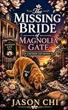 The Missing Bride of Magnolia Gate: A Cozy Mystery of Buried Secrets, Blackmail, and Southern Charm