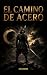 EL CAMINO DE ACERO: Filosof...