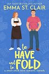 To Have and To Fold by Emma St. Clair To Have and To Fold by Emma St. Clair