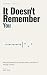 It Doesn't Remember You: Wh...