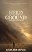 Held Ground: A Rancher's Pr...