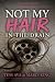 Not My Hair In The Drain: L...