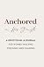 Anchored in His Strength: A...