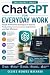 ChatGPT for Everyday Work: ...