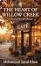 THE HEART OF WILLOW CREEK: ...