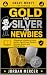 Gold and Silver for Newbies...
