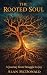 The Rooted Soul by Alan McDonald