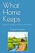 What Home Keeps: Essays and...