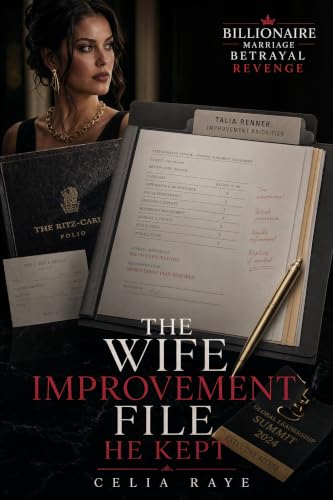 The Wife Improvement File He Kept: A Billionaire Marriage Betrayal and Wife Revenge Novella (Billionaire Marriage Betrayal Revenge)