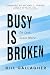 Busy Is Broken: Do Less, Sc...