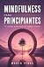 Mindfulness Para Principiantes by Marta Vidal