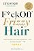 F*ck Off Frizzy Hair by Steve Wynder