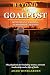 Beyond The Goalpost: Winning in Coaching, Leadership, and Life