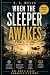 WHEN THE SLEEPER WAKES: A V...