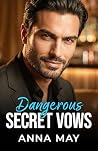 Dangerous Secret Vows: A Tale of Passion and Betrayal (Billionaires’ Games Book 8)