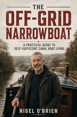 The Off-Grid Narrowboat: A Practical Guide to Self-Sufficient Canal Boat Living
